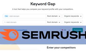 Tips Memaksimalkan Fitur Keyword Gap di Semrush